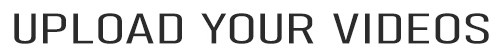 Upload your videos